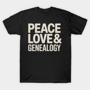 Peace Love & Genealogy Family Ancestry History T-Shirt