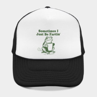 Sometimes I Just Be Fartin, Funny Frog Meme Hat