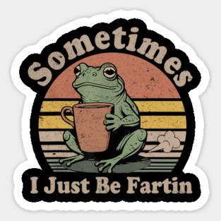 Sometimes I Just Be Fartin, Funny Frog Meme Magnet