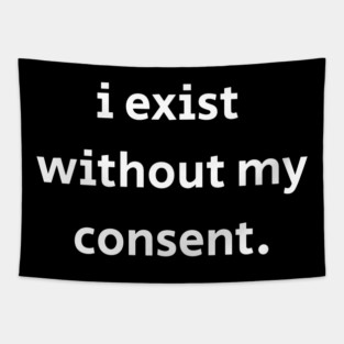 I Exist Without My Consent Tapestry