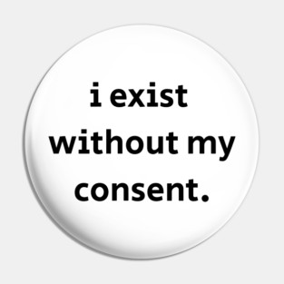 I Exist Without My Consent Pin