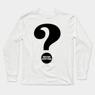 Blind Loyalty: Question Everything Long Sleeve T-Shirt