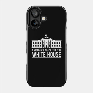 A Woman's Place Is In The White House Phone Case
