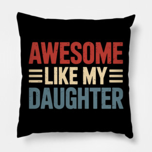 Parents' Day Quote Awesome Like My Daughter Cool Dad Pillow