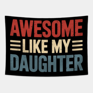 Parents' Day Quote Awesome Like My Daughter Cool Dad Tapestry