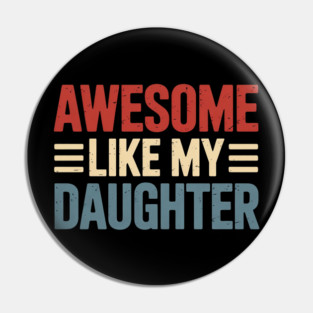 Parents' Day Quote Awesome Like My Daughter Cool Dad Pin