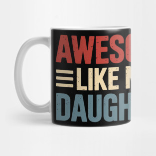 Parents' Day Quote Awesome Like My Daughter Cool Dad Mug