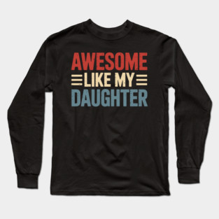 Parents' Day Quote Awesome Like My Daughter Cool Dad Long Sleeve T-Shirt