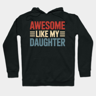 Parents' Day Quote Awesome Like My Daughter Cool Dad Hoodie