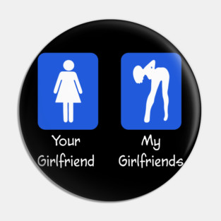 Your Girlfriend And My Girlfriends Attract Me Pin