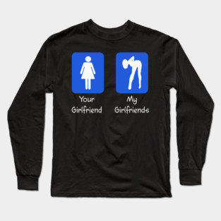 Your Girlfriend And My Girlfriends Attract Me Long Sleeve T-Shirt
