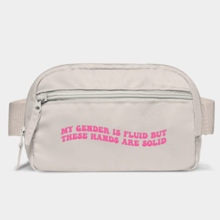 My Gender Is Fluid But These Hands Are Solid Bag