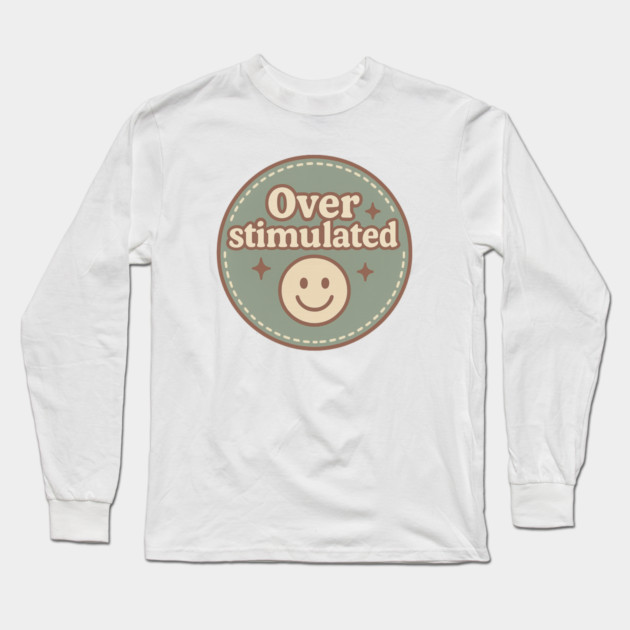 Embroidered Overstimulated Long Sleeve T-Shirt by Fauzi's Store