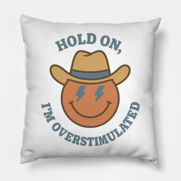 Hold On, I’m Overstimulated (Cowboy) Pillow by Fauzi's Store