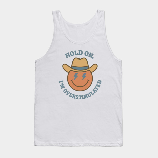 Hold On, I’m Overstimulated (Cowboy) Tank Top by Fauzi's Store