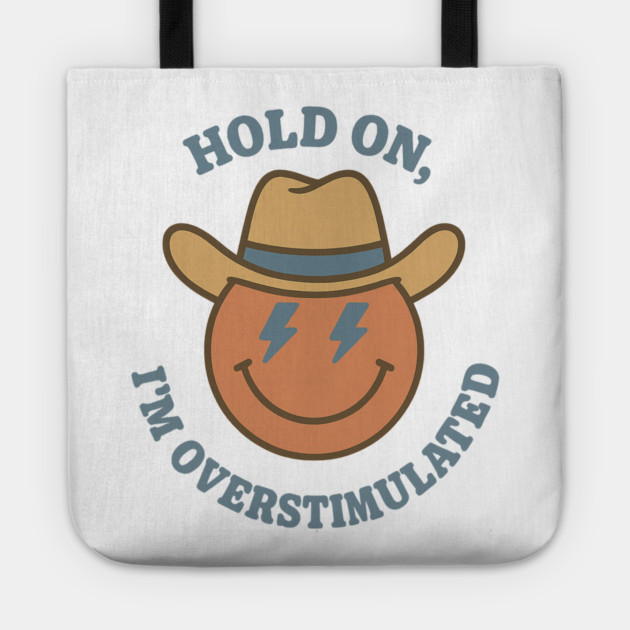 Hold On, I’m Overstimulated (Cowboy) Tote by Fauzi's Store