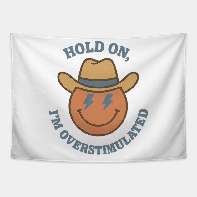 Hold On, I’m Overstimulated (Cowboy) Tapestry by Fauzi's Store