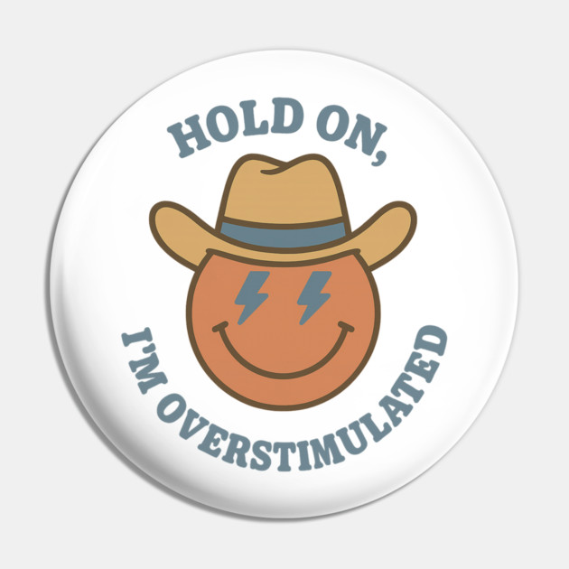 Hold On, I’m Overstimulated (Cowboy) Pin by Fauzi's Store