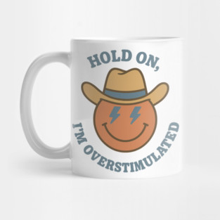 Hold On, I’m Overstimulated (Cowboy) Mug