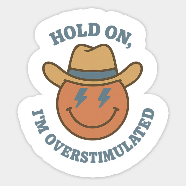 Hold On, I’m Overstimulated (Cowboy) Sticker by Fauzi's Store