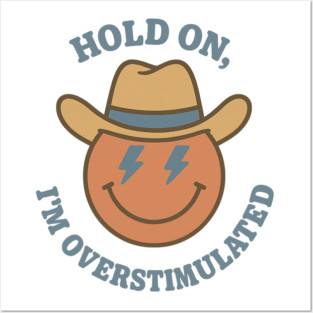 Hold On, I’m Overstimulated (Cowboy) Posters and Art