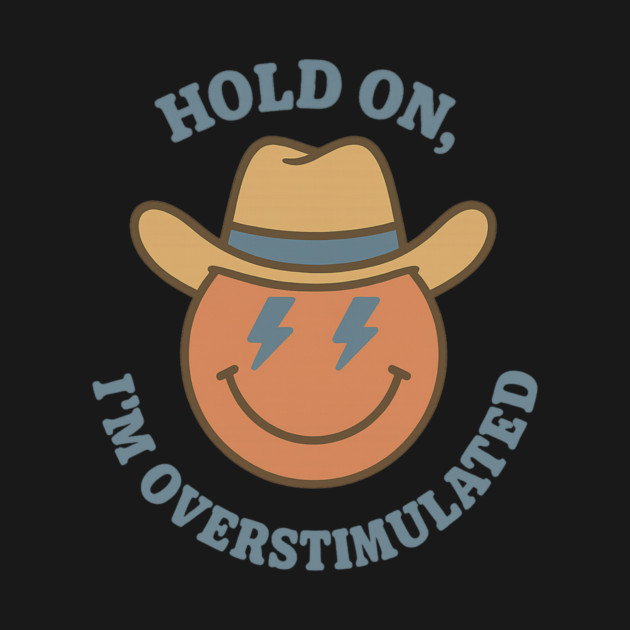 Hold On, I’m Overstimulated (Cowboy) by Fauzi's Store
