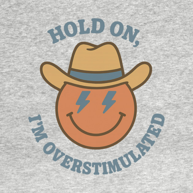 Hold On, I’m Overstimulated (Cowboy) by Fauzi's Store