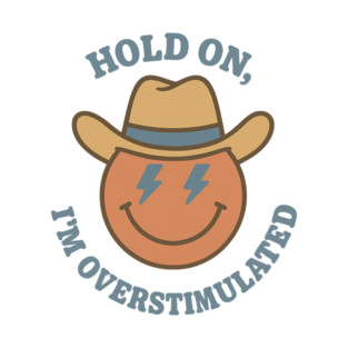 Hold On, I’m Overstimulated (Cowboy) T-Shirt
