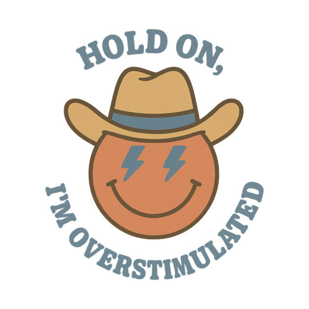 Hold On, I’m Overstimulated (Cowboy) by Fauzi's Store