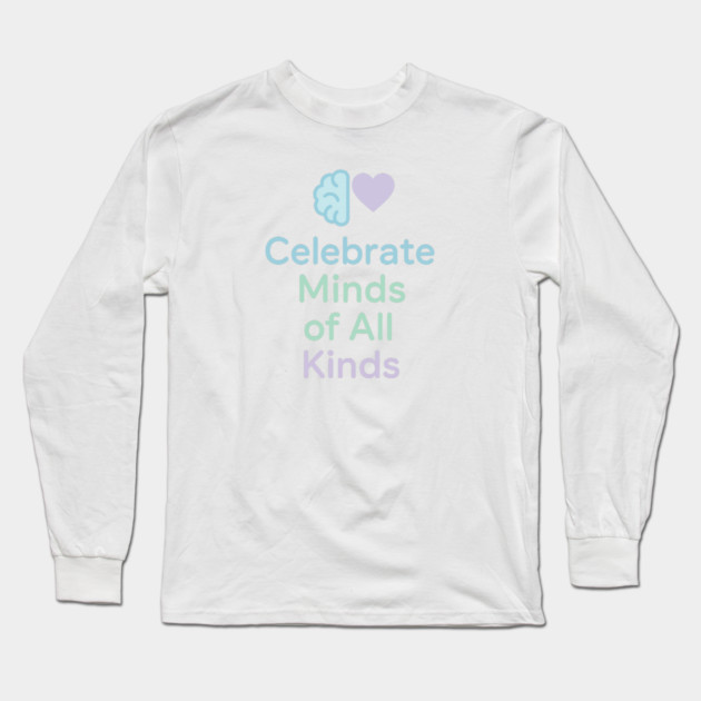 Celebrate Minds of All Kinds Long Sleeve T-Shirt by Fauzi's Store