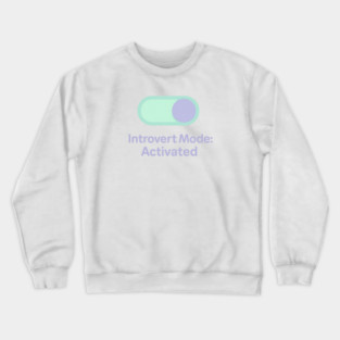Introvert Mode: Activated Crewneck Sweatshirt
