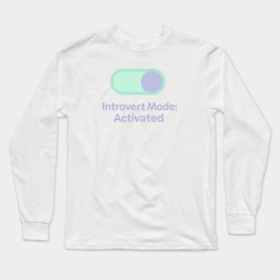 Introvert Mode: Activated Long Sleeve T-Shirt
