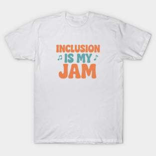 Inclusion Is My Jam T-Shirt