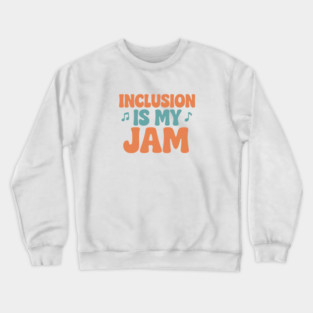 Inclusion Is My Jam Crewneck Sweatshirt