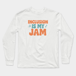 Inclusion Is My Jam Long Sleeve T-Shirt