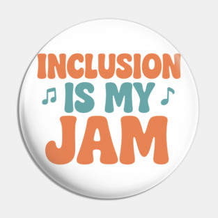 Inclusion Is My Jam Pin