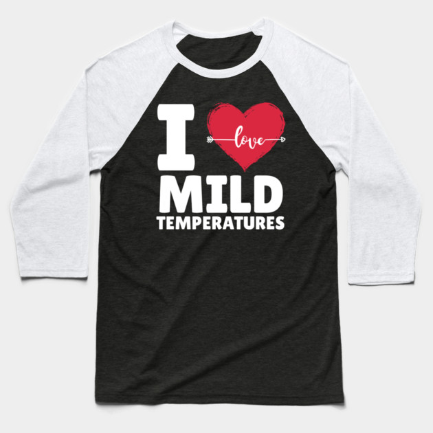 I Heart Mild Temperature Baseball T-Shirt by The WYLD Tribe