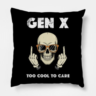 Gen X - Too cool to care Pillow