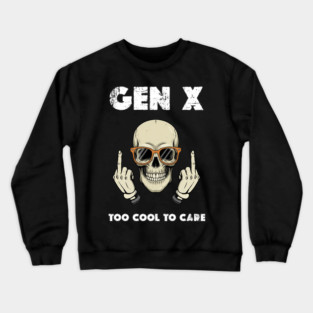 Gen X - Too cool to care Crewneck Sweatshirt