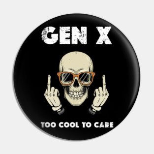 Gen X - Too cool to care Pin