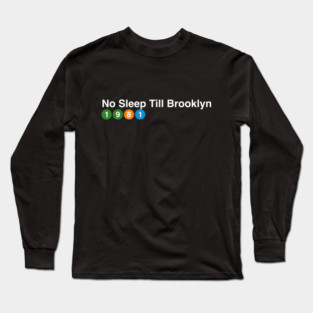No Sleep Till Brooklyn - 1981 Long Sleeve T-Shirt