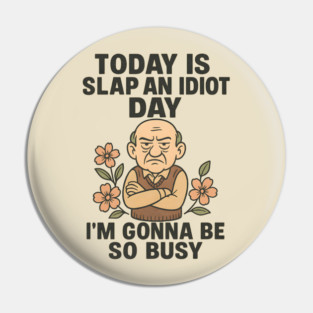 TODAY IS SLAP AN IDIOT DAY I’M GONNA TO BE SO BUSY Pin