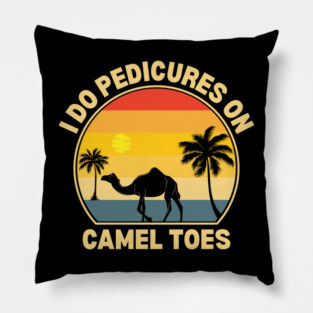 I Do Pedicures On Camel Toes Pillow