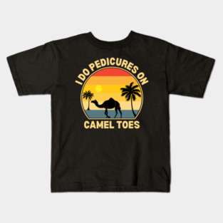 I Do Pedicures On Camel Toes Kids T-Shirt