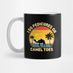 I Do Pedicures On Camel Toes Mug