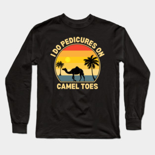 I Do Pedicures On Camel Toes Long Sleeve T-Shirt
