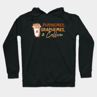 Phonemes Graphemes and Caffeine Teacher Back to School Funny Hoodie