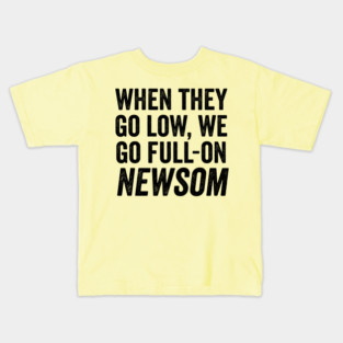 When They Go Low, We Go Full-On Newsom, Awesom Newsom Kids T-Shirt