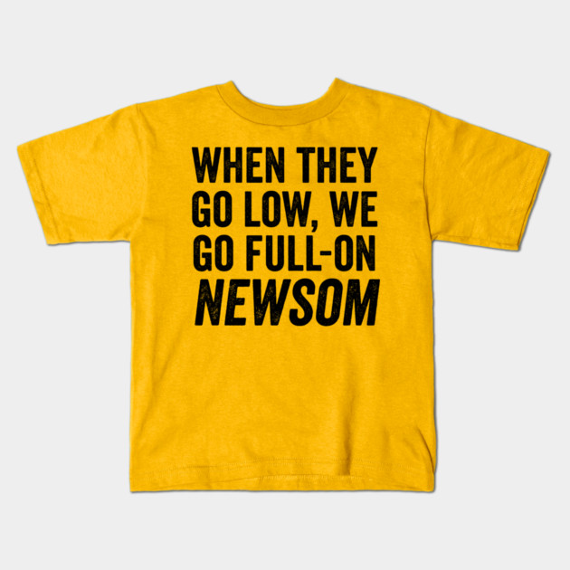 When They Go Low, We Go Full-On Newsom, Awesom Newsom Kids T-Shirt by Luxinda