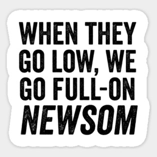 When They Go Low, We Go Full-On Newsom, Awesom Newsom Magnet